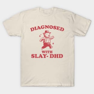 Diagnosed With Slay-DHD shirt, Funny ADHD Shirt, Bear T Shirt, Dumb Y2k T-Shirt